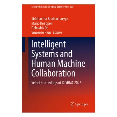 "Intelligent Systems and Human Machine Collaboration: Select Proceedings of Icishmc 2022" - "" (