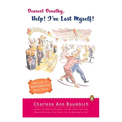 "Dearest Dorothy, Help! I've Lost Myself!" - "" ("Baumbich Charlene Ann")(Paperback)