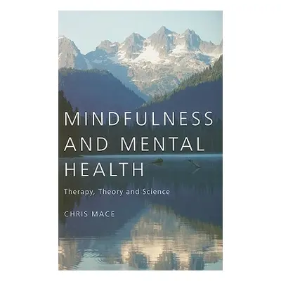 "Mindfulness and Mental Health: Therapy, Theory and Science" - "" ("Mace Chris")(Paperback)