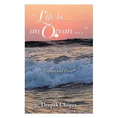 "Life Is ... an Ocean ...: Explore and Float!" - "" ("Chopra Deepak")(Paperback)