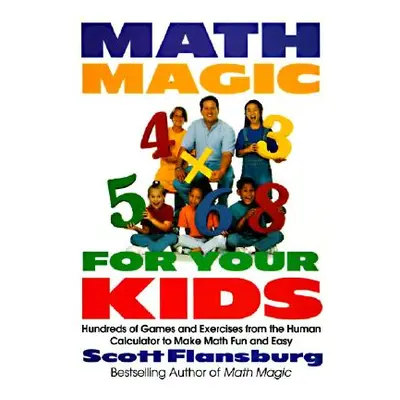 "Math Magic for Your Kids: Hundreds of Games and Exercises from the Human Calculator to Make Mat