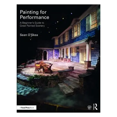 "Painting for Performance: A Beginner's Guide to Great Painted Scenery" - "" ("O'Skea Sean")(Pap