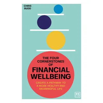 "The Four Cornerstones of Financial Wellbeing: Create a Pathway to a More Healthy and Meaningful