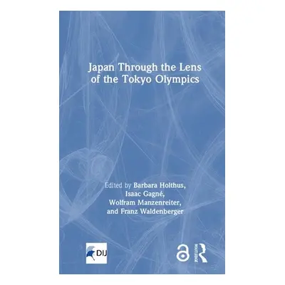 "Japan Through the Lens of the Tokyo Olympics Open Access" - "" ("Holthus Barbara")(Pevná vazba)