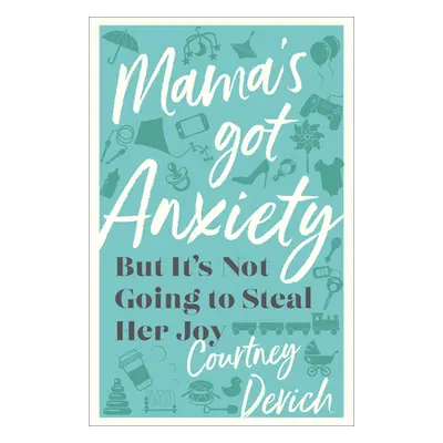 "Mama's Got Anxiety: But It's Not Going to Steal Her Joy" - "" ("Devich Courtney")(Paperback)