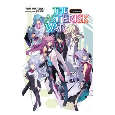 "The Asterisk War, Vol. 17 (Light Novel): The Grand Finale" - "" ("Miyazaki Yuu")(Paperback)