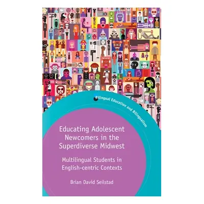 "Educating Adolescent Newcomers in the Superdiverse Midwest: Multilingual Students in English-Ce