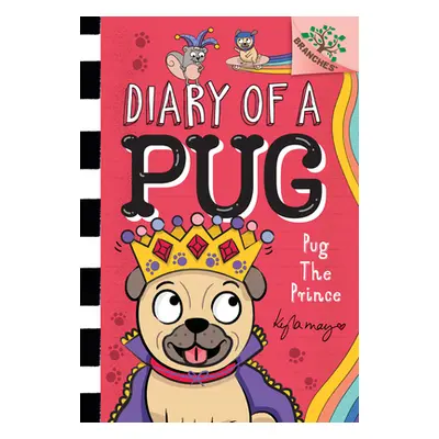 "Pug the Prince: A Branches Book (Diary of a Pug #9): A Branches Book" - "" ("May Kyla")(Pevná v