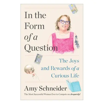 "In the Form of a Question: The Joys and Rewards of a Curious Life" - "" ("Schneider Amy")(Pevná