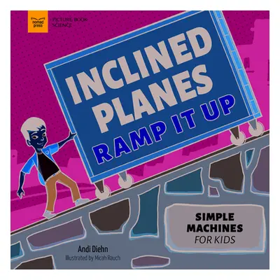 "Inclined Planes Ramp It Up: Simple Machines for Kids" - "" ("Diehn Andi")(Paperback)