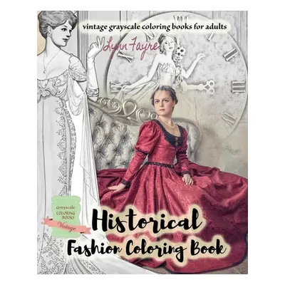 "Historical fashion coloring book - vintage grayscale coloring books for adults: Vintage fashion