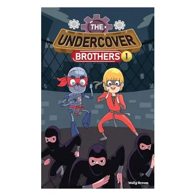 "The Undercover Brothers: Ninja Invasion (Book 1)" - "" ("Brown Wally")(Paperback)