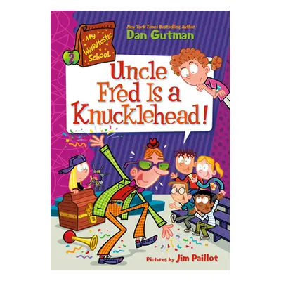 "My Weirdtastic School #2: Uncle Fred Is a Knucklehead!" - "" ("Gutman Dan")(Paperback)