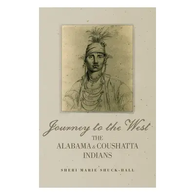 "Journey to the West: The Alabama and Coushatta Indians" - "" ("Shuck-Hall Sheri M.")(Paperback)