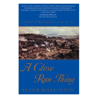 "A Close Run Thing: A Novel of Wellington's Army of 1815" - "" ("Mallinson Allan")(Paperback)