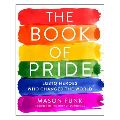 "The Book of Pride: LGBTQ Heroes Who Changed the World" - "" ("Funk Mason")(Paperback)