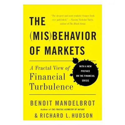 "The Misbehavior of Markets: A Fractal View of Financial Turbulence" - "" ("Mandelbrot Benoit")(