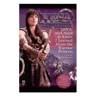 "All I Need to Know I Learned from Xena: Warrior Princess" - "" ("Sherman Josepha")(Paperback)