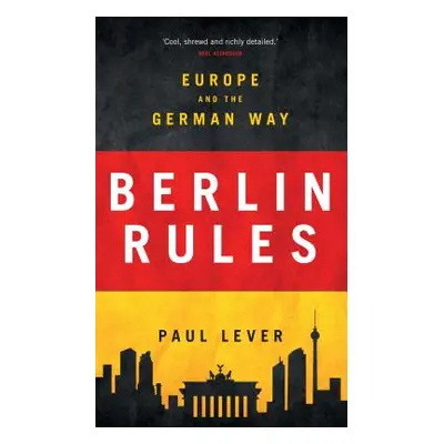 "Berlin Rules: Europe and the German Way" - "" ("Lever Paul")(Paperback)