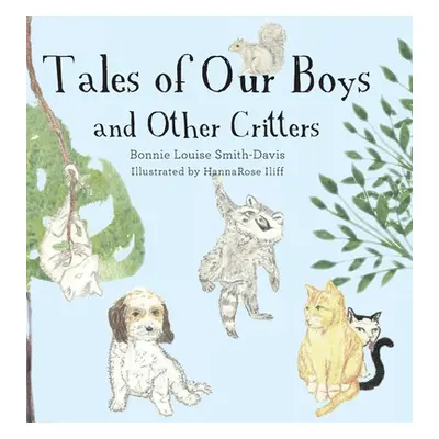 "Tales of Our Boys and Other Critters" - "" ("Smith-Davis Bonnie Louise")(Pevná vazba)