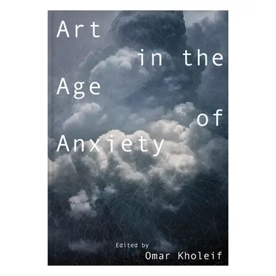 "Art in the Age of Anxiety" - "" ("Kholeif Omar")(Paperback)