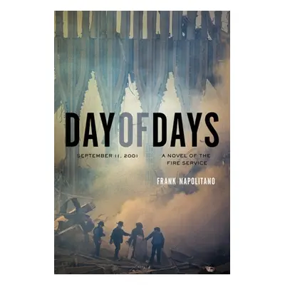 "Day of Days: September 11, 2001, A Novel of the Fire Service" - "" ("Napolitano Frank")(Paperba