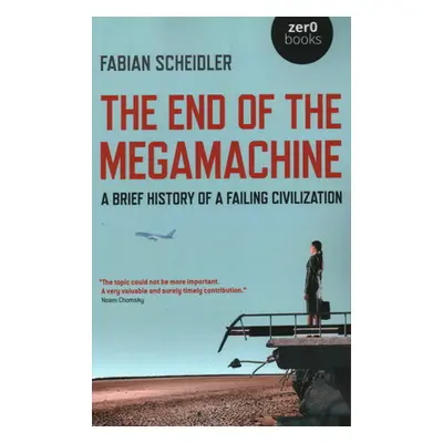 "The End of the Megamachine: A Brief History of a Failing Civilization" - "" ("Scheidler Fabian"