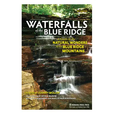 "Waterfalls of the Blue Ridge: A Guide to the Natural Wonders of the Blue Ridge Mountains" - "" 