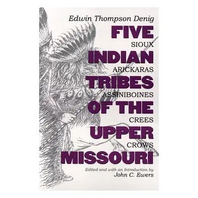 "Five Indian Tribes of the Upper Missouri, Volume 59: Sioux, Arickaras, Assiniboines, Crees, Cro