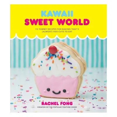 "Kawaii Sweet World Cookbook: 75 Yummy Recipes for Baking That's (Almost) Too Cute to Eat" - "" 