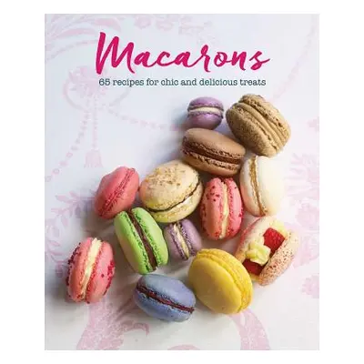 "Macarons: 65 Recipes for Chic and Delicious Treats" - "" ("Rigg Annie")(Pevná vazba)