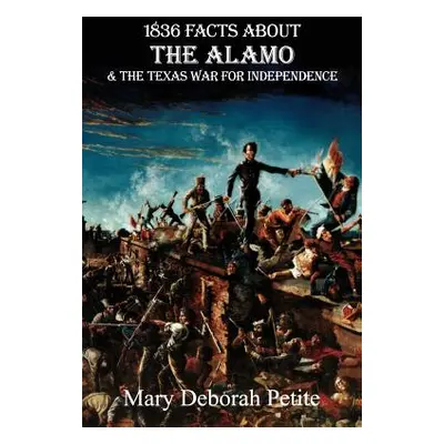 "1836 Facts about the Alamo and the Texas War for Independence" - "" ("Petite Mary Deborah")(Pap