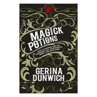 "Magick Potions: How to Prepare and Use Homemade Oils, Aphrodisiacs, Brews, and Much More" - "" 