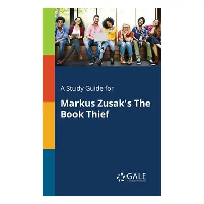 "A Study Guide for Markus Zusak's The Book Thief" - "" ("Gale Cengage Learning")(Paperback)