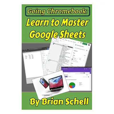 "Going Chromebook: Learn to Master Google Sheets" - "" ("Schell Brian")(Paperback)