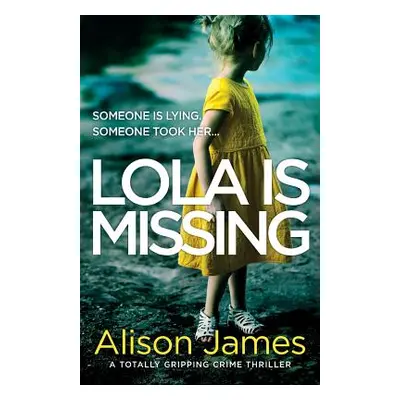 "Lola Is Missing: A totally gripping crime thriller" - "" ("James Alison")(Paperback)