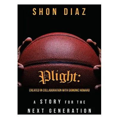 "Plight: a Story for the Next Generation" - "" ("Diaz Shon")(Paperback)