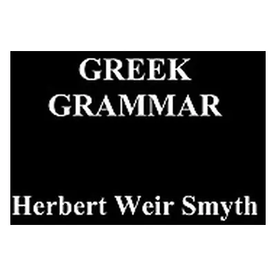 "Greek Grammar" - "" ("Smyth Herbert Weir")(Pevná vazba)