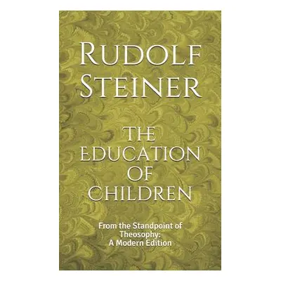 "The Education of Children: From the Standpoint of Theosophy: A Modern Edition" - "" ("Logan Den