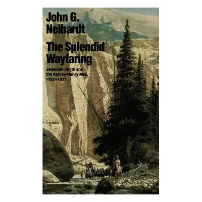 "The Splendid Wayfaring" - "" ("Neihardt John Gneisenau")(Paperback)