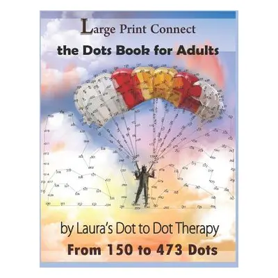 "Large Print Connect the Dot Book for Adults From 150 to 473 Dots" - "" ("Laura's Dot to Dot The