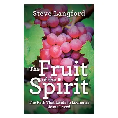 "The Fruit of the Spirit: The Path That Leads to Loving as Jesus Loved" - "" ("Langford Steve")(