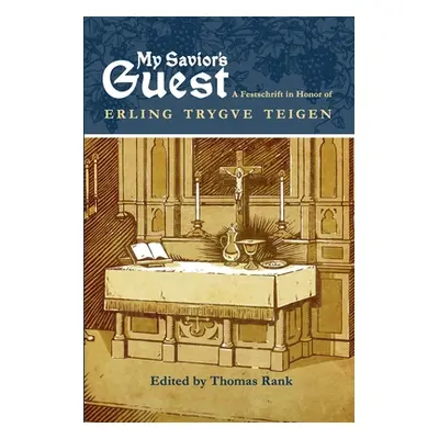 "My Savior's Guest: A Festschrift in Honor of Erling Trygve Teigen" - "" ("Rank Thomas")(Paperba