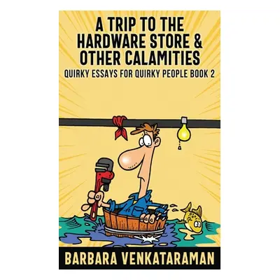 "A Trip to the Hardware Store And Other Calamities" - "" ("Venkataraman Barbara")(Paperback)