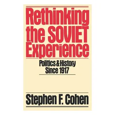 "Rethinking the Soviet Experience: Politics and History Since 1917" - "" ("Cohen Stephen F.")(Pa