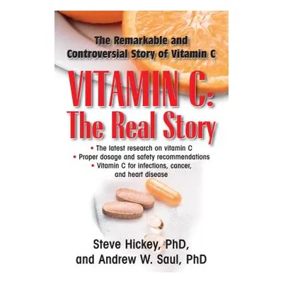 "Vitamin C: The Real Story: The Remarkable and Controversial Healing Factor" - "" ("Hickey Steve