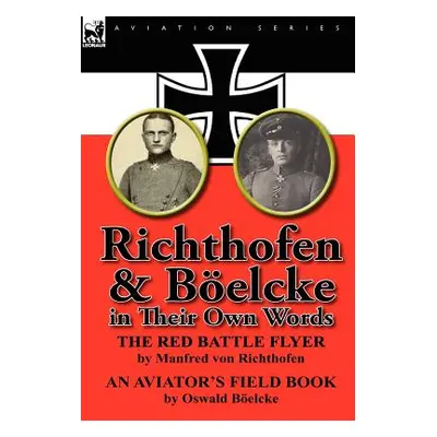 "Richthofen & Boelcke in Their Own Words" - "" ("Richthofen Manfred Freiherr Von 1892-")(Pevná v