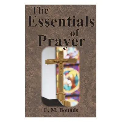 "The Essentials of Prayer" - "" ("Bounds Edward M.")(Pevná vazba)