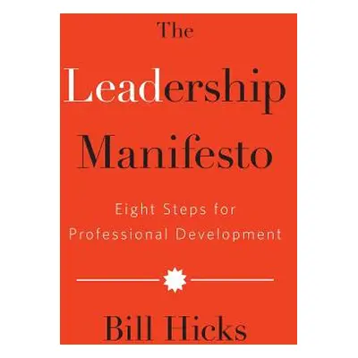 "The Leadership Manifesto: Eight Steps for Professional Development" - "" ("Hicks Bill")(Pevná v