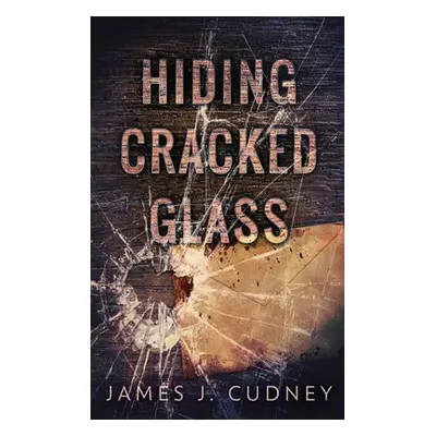 "Hiding Cracked Glass" - "" ("Cudney James J.")(Pevná vazba)